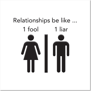 Relationships be like 1 fool 1 liar Posters and Art